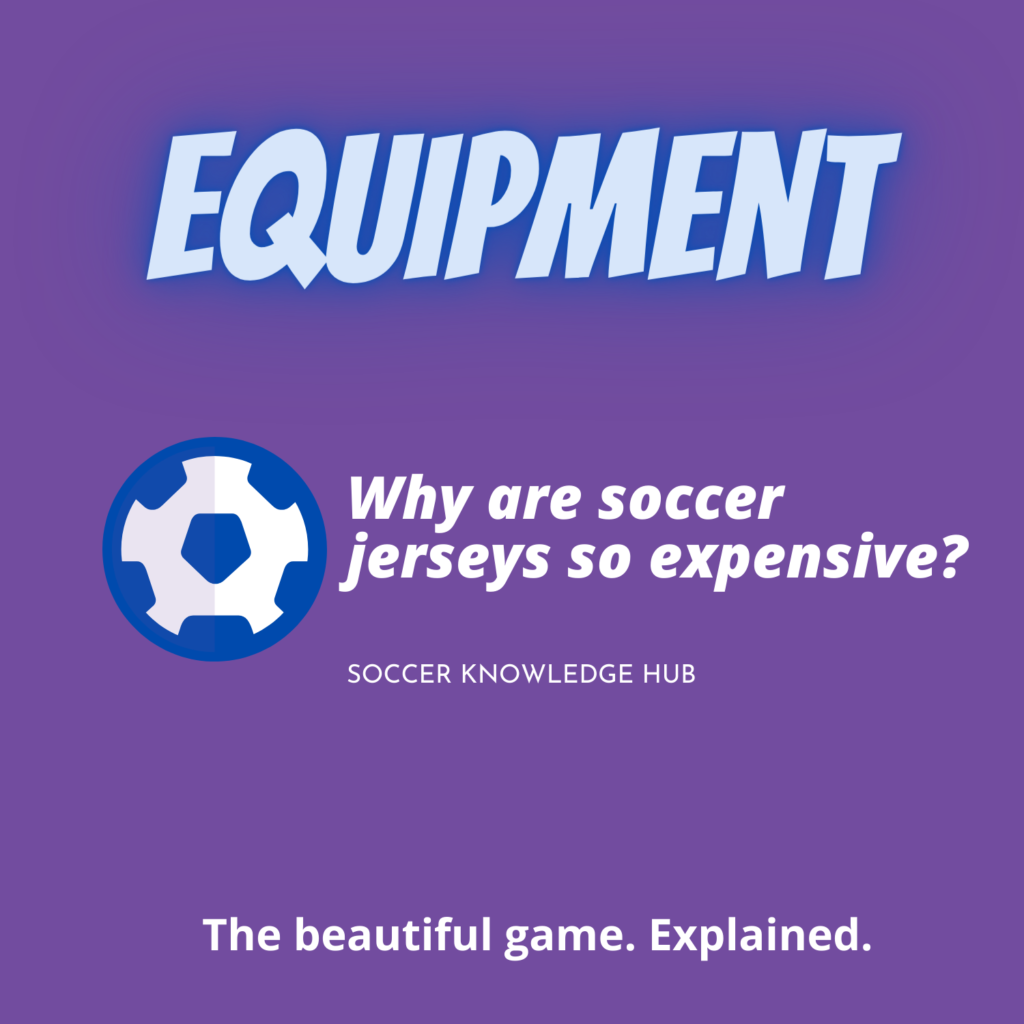 why-are-soccer-jerseys-so-expensive-explained-soccer-knowledge-hub