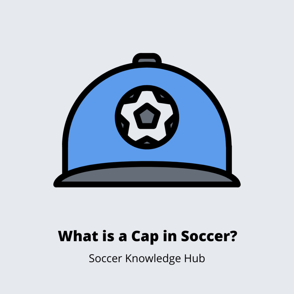 what-is-a-cap-in-soccer-explained-soccer-knowledge-hub