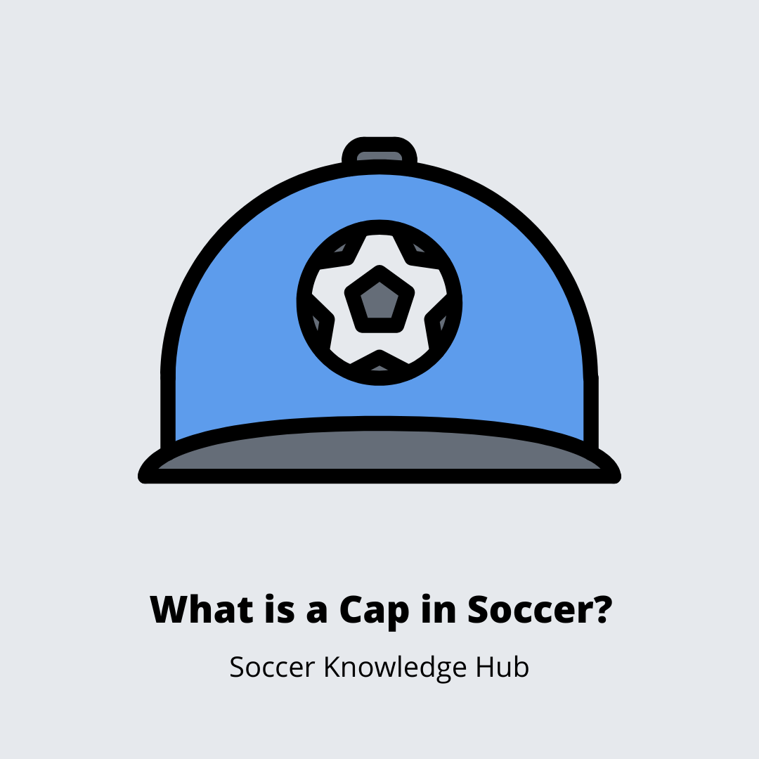 What is a Cap in Soccer? (Explained!)